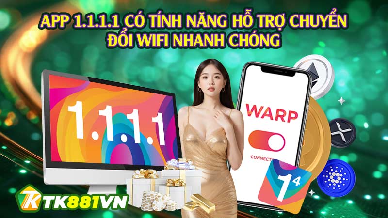 App 1.1.1.1 có tính năng hỗ trợ chuyển đổi wifi nhanh chóng