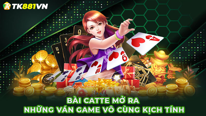 Bài Catte mở ra những ván game vô cùng kịch tính