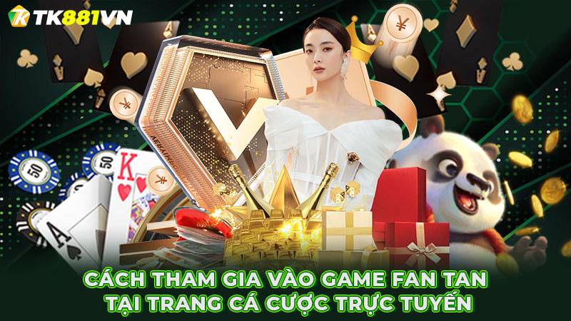 Cách tham gia vào game Fan tan tại trang cá cược trực tuyến