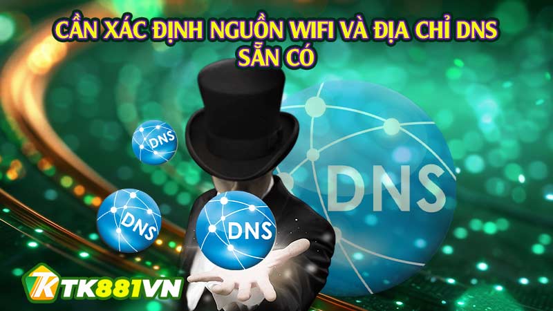 Cần xác định nguồn wifi và địa chỉ DNS sẵn có