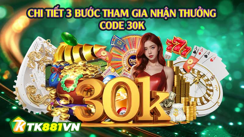 Chi tiết 3 bước tham gia nhận thưởng code 30K