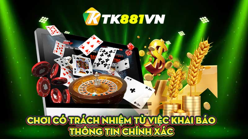 Chơi có trách nhiệm từ việc khai báo thông tin chính xác