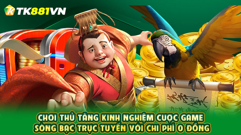 Chơi thử tăng kinh nghiệm cược game sòng bạc trực tuyến với chi phí 0 đồng