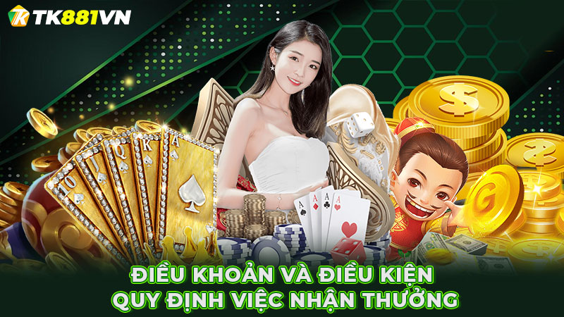 Điều khoản và điều kiện quy định việc nhận thưởng