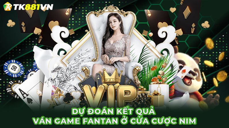 Dự đoán kết quả ván game Fantan ở cửa cược Nim