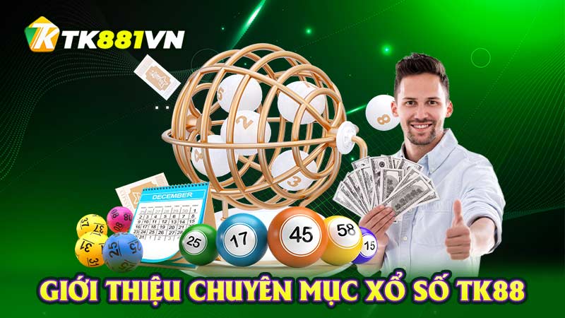 Giới thiệu chuyên mục Xổ Số TK88