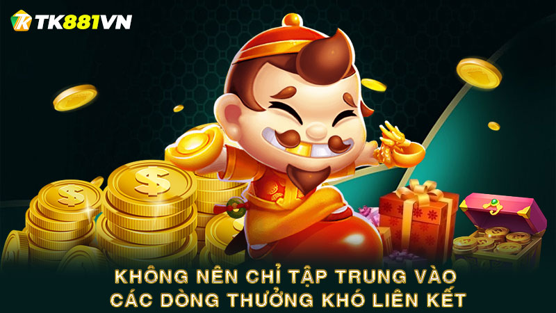 Không nên chỉ tập trung vào các dòng thưởng khó liên kết