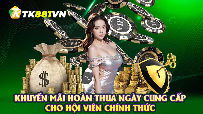 Khuyến mãi hoàn thua ngày cung cấp cho hội viên chính thức