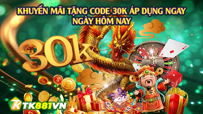 Khuyến mãi tặng code 30K áp dụng ngay ngày hôm nay