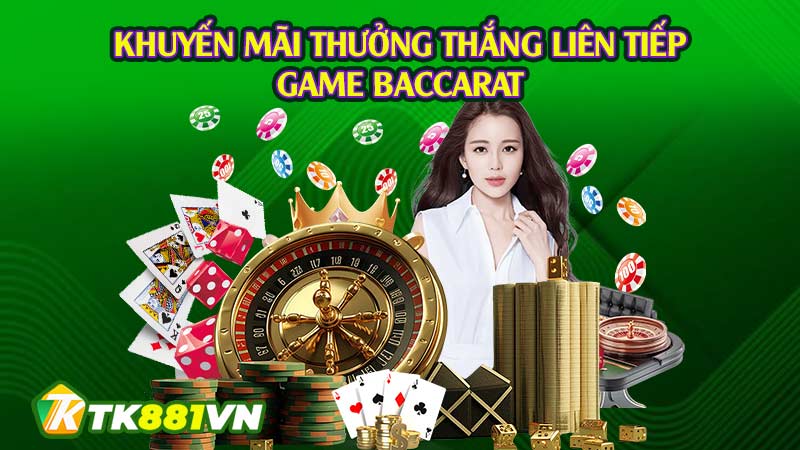 Khuyến mãi thưởng thắng liên tiếp game baccarat