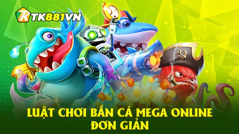 Luật chơi bắn cá Mega online đơn giản 