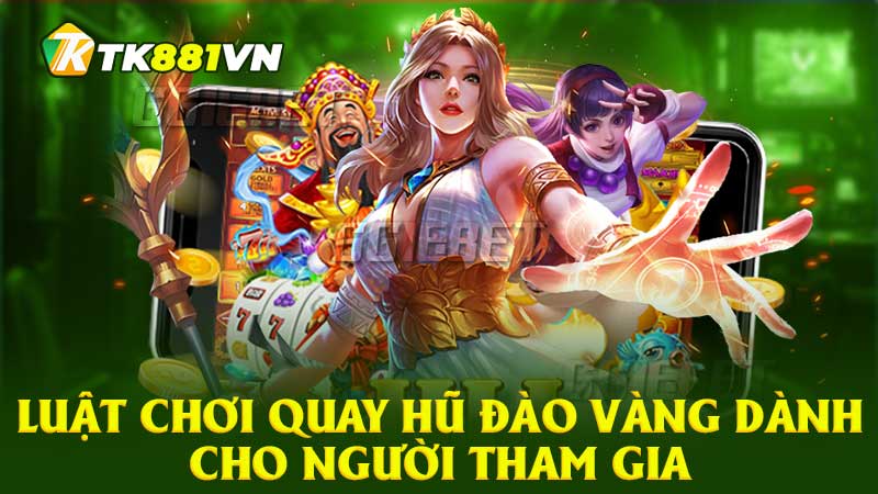 Luật chơi quay hũ đào vàng dành cho người tham gia