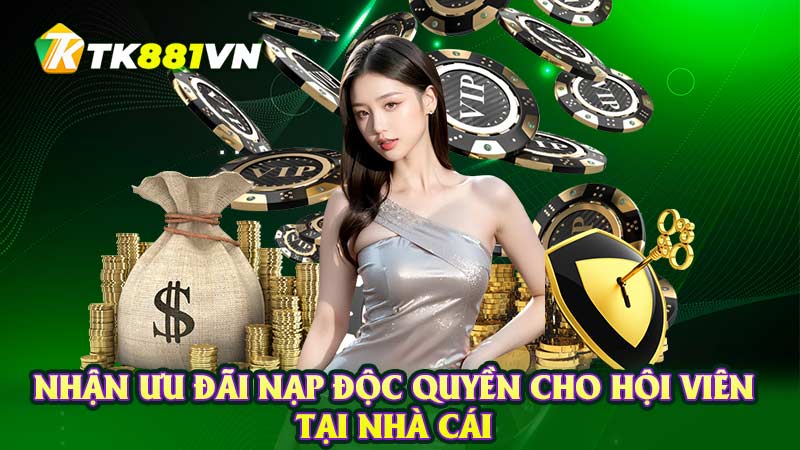 Nhận ưu đãi nạp độc quyền cho hội viên tại nhà cái