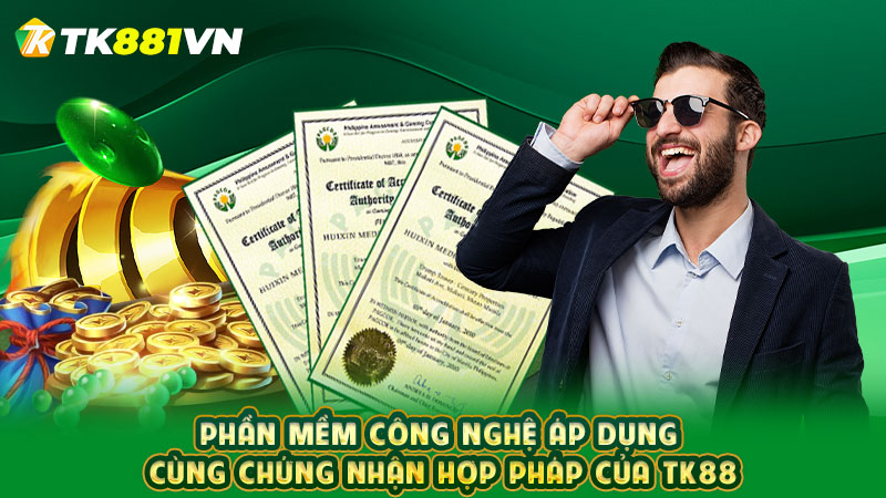 Phần mềm công nghệ áp dụng cùng chứng nhận hợp pháp của TK88