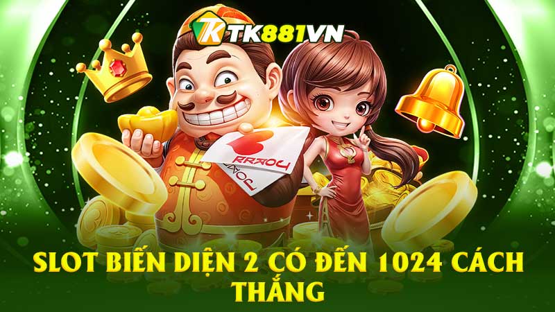 Slot Biến Diện 2 có đến 1024 cách thắng