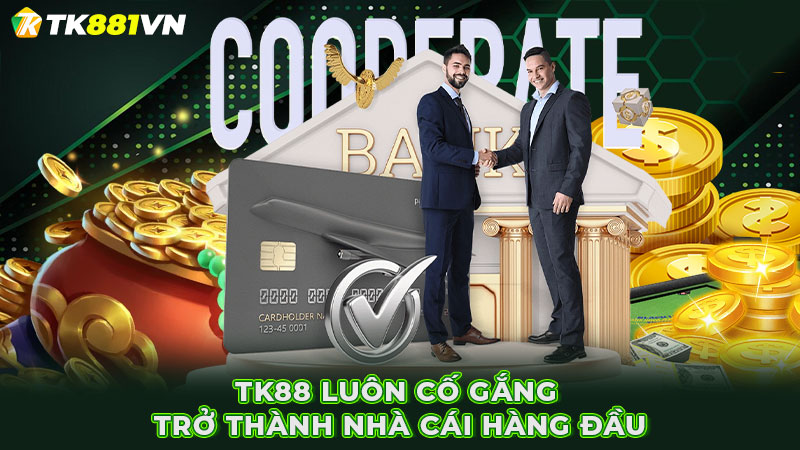 TK88 luôn cố gắng trở thành nhà cái hàng đầu