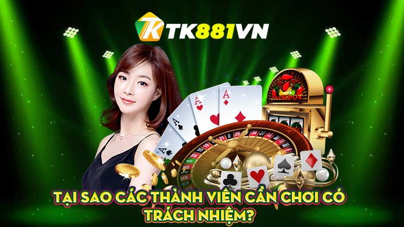 Tại sao các thành viên cần chơi có trách nhiệm?