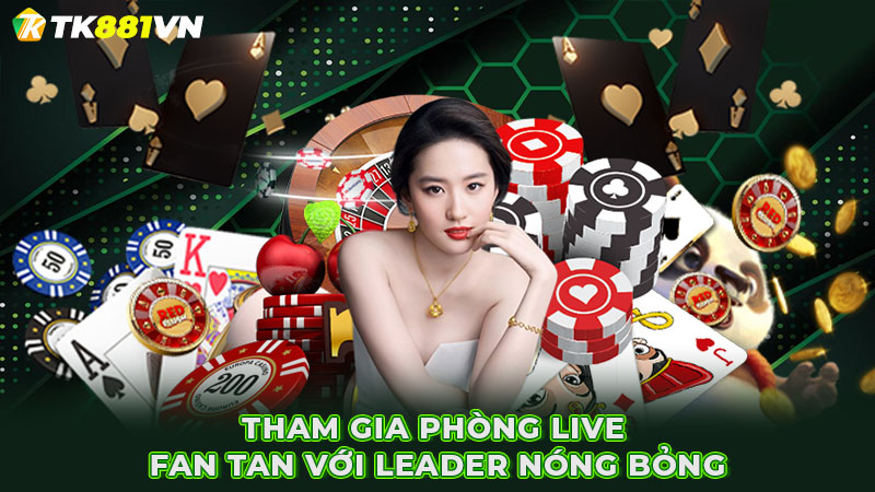 Tham gia phòng live Fan tan với leader nóng bỏng