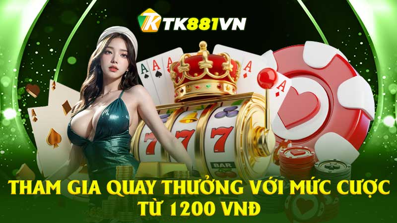 Tham gia quay thưởng với mức cược từ 1200 VNĐ