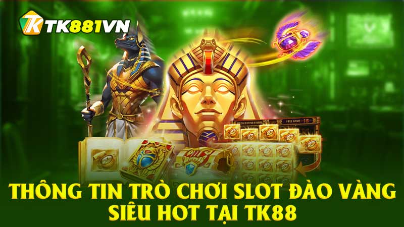 Thông tin trò chơi Slot đào vàng siêu hot tại TK88