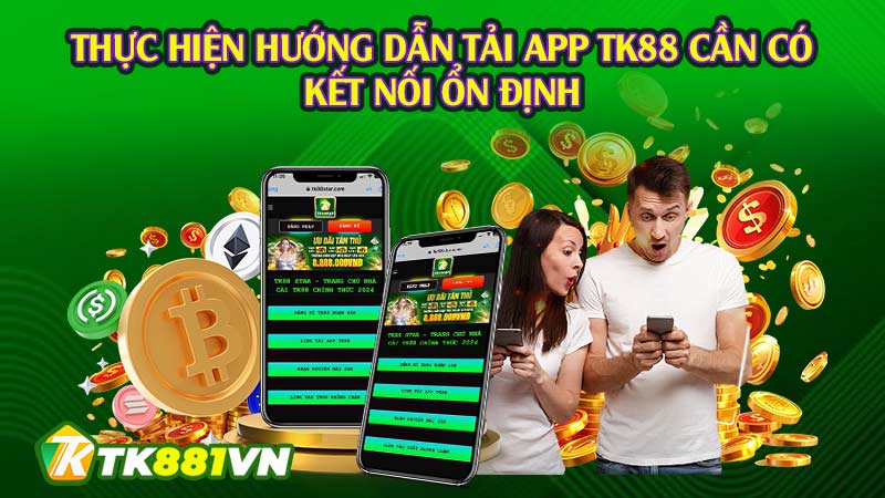 Thực hiện hướng dẫn tải app TK88 cần có kết nối ổn định