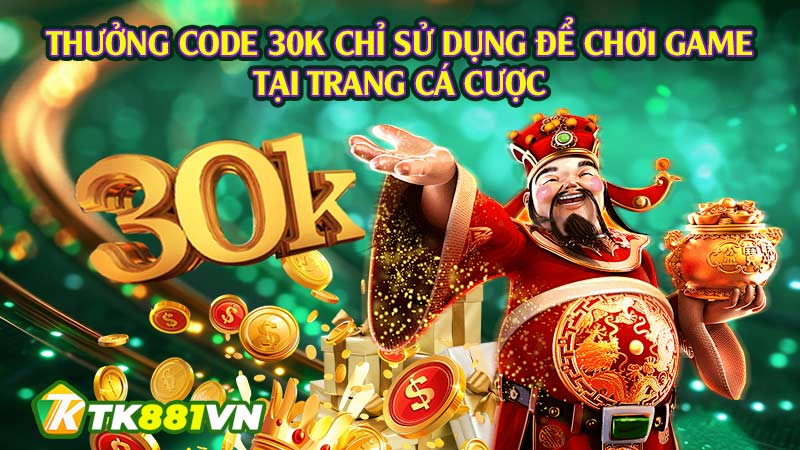 Thưởng code 30K chỉ sử dụng để chơi game tại trang cá cược