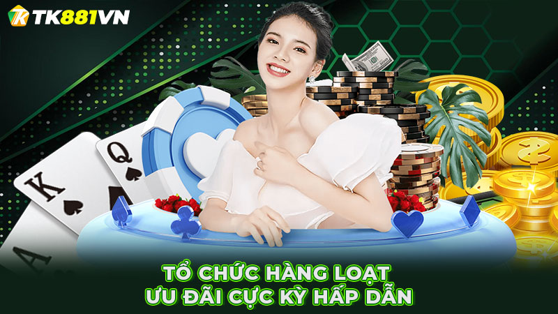 Tổ chức hàng loạt ưu đãi cực kỳ hấp dẫn