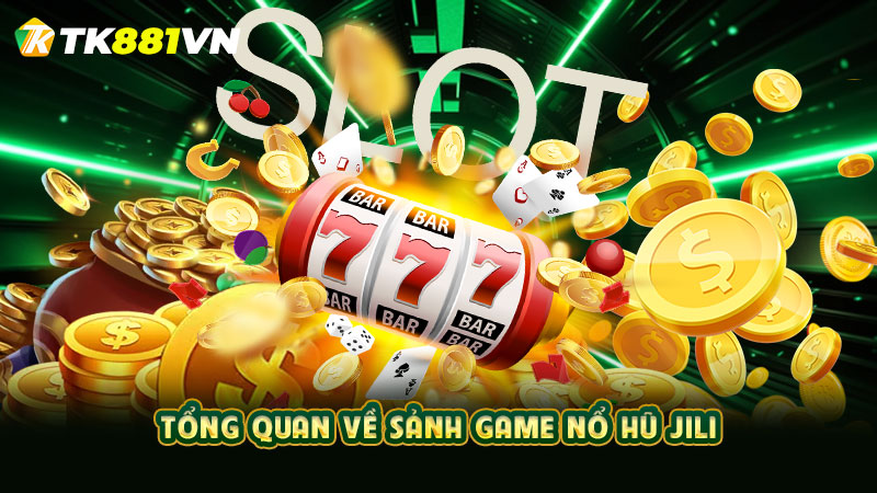 Tổng quan về sảnh game nổ hũ JILI