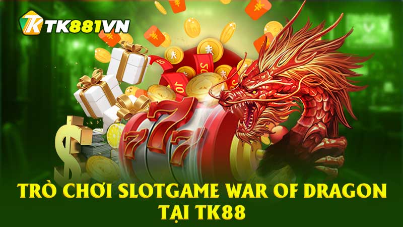 Trò chơi Slotgame War of Dragon tại TK88