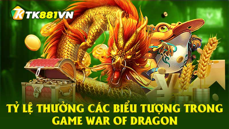 Tỷ lệ thưởng các biểu tượng trong game War of Dragon 