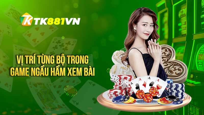 Vị trí từng bộ trong game Ngầu hầm xem bài